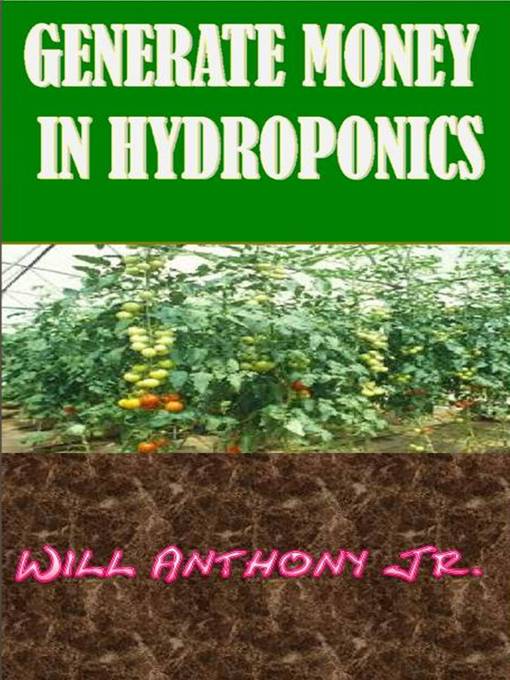 Title details for Generate Money In Hydroponics by Will Anthony, Jr - Available